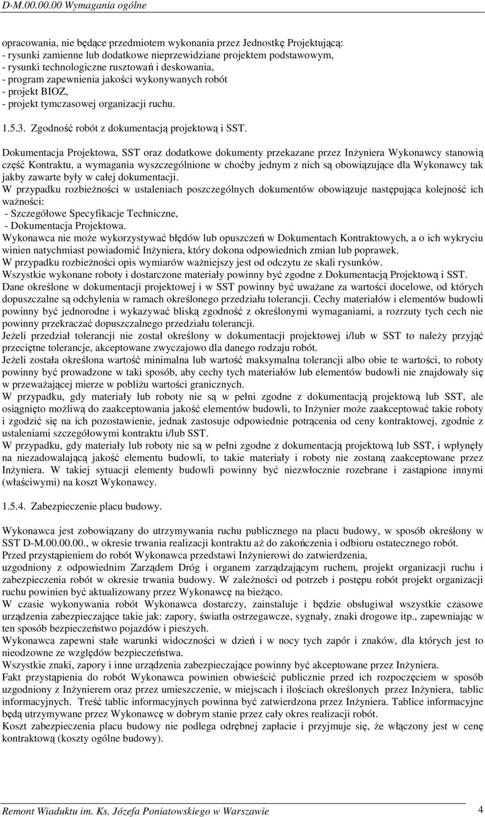 rusztowań i deskowania, - program zapewnienia jakości wykonywanych robót - projekt BIOZ, - projekt tymczasowej organizacji ruchu. 1.5.3. Zgodność robót z dokumentacją projektową i SST.