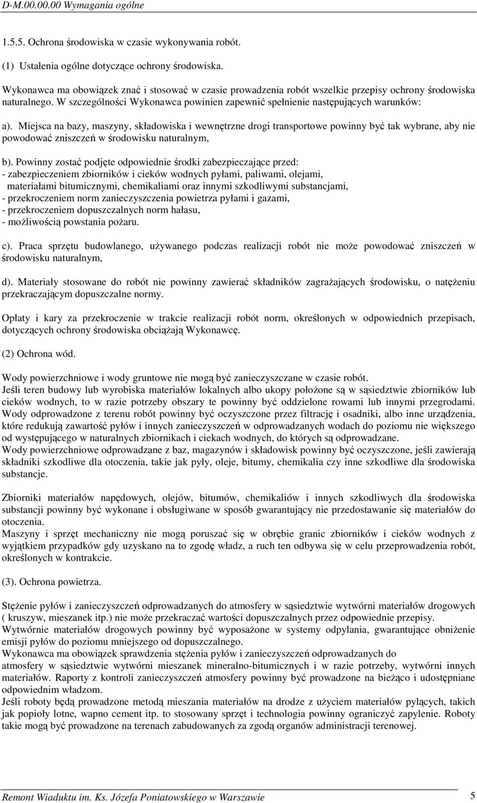 Miejsca na bazy, maszyny, składowiska i wewnętrzne drogi transportowe powinny być tak wybrane, aby nie powodować zniszczeń w środowisku naturalnym, b).