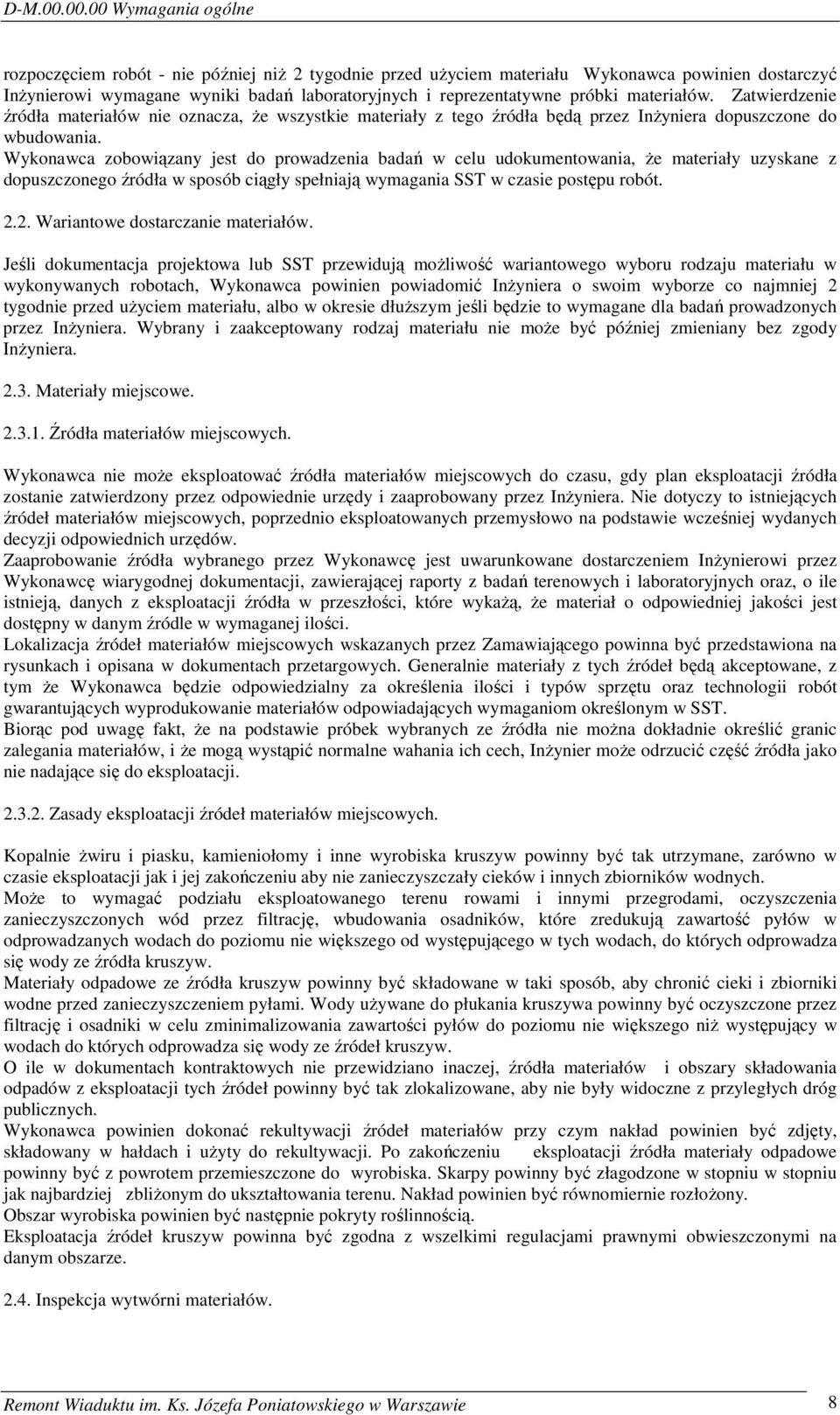 materiałów. Zatwierdzenie źródła materiałów nie oznacza, że wszystkie materiały z tego źródła będą przez Inżyniera dopuszczone do wbudowania.