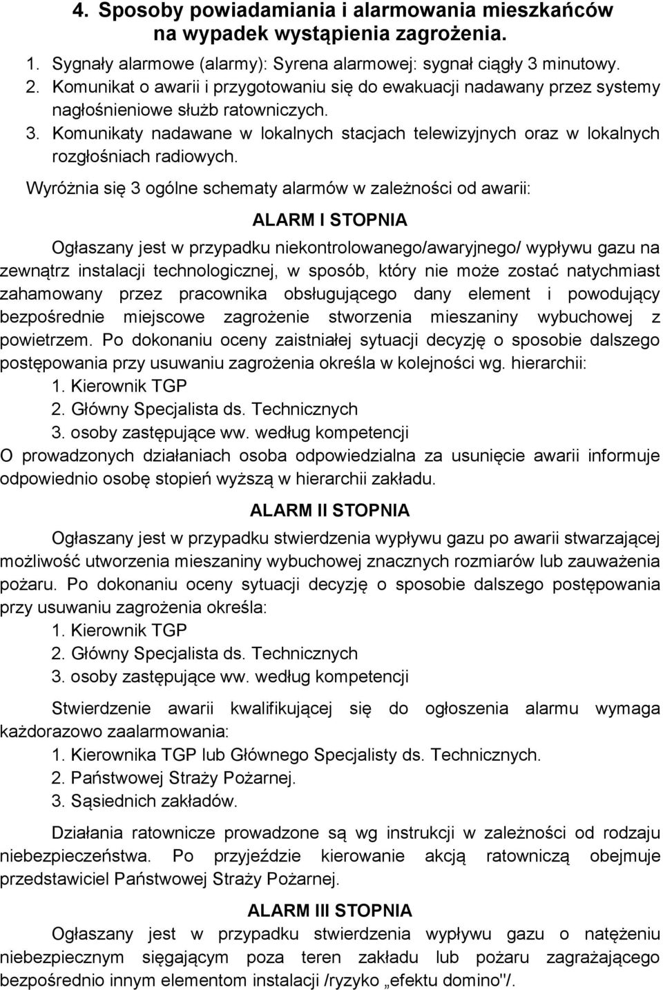 Komunikaty nadawane w lokalnych stacjach telewizyjnych oraz w lokalnych rozgłośniach radiowych.