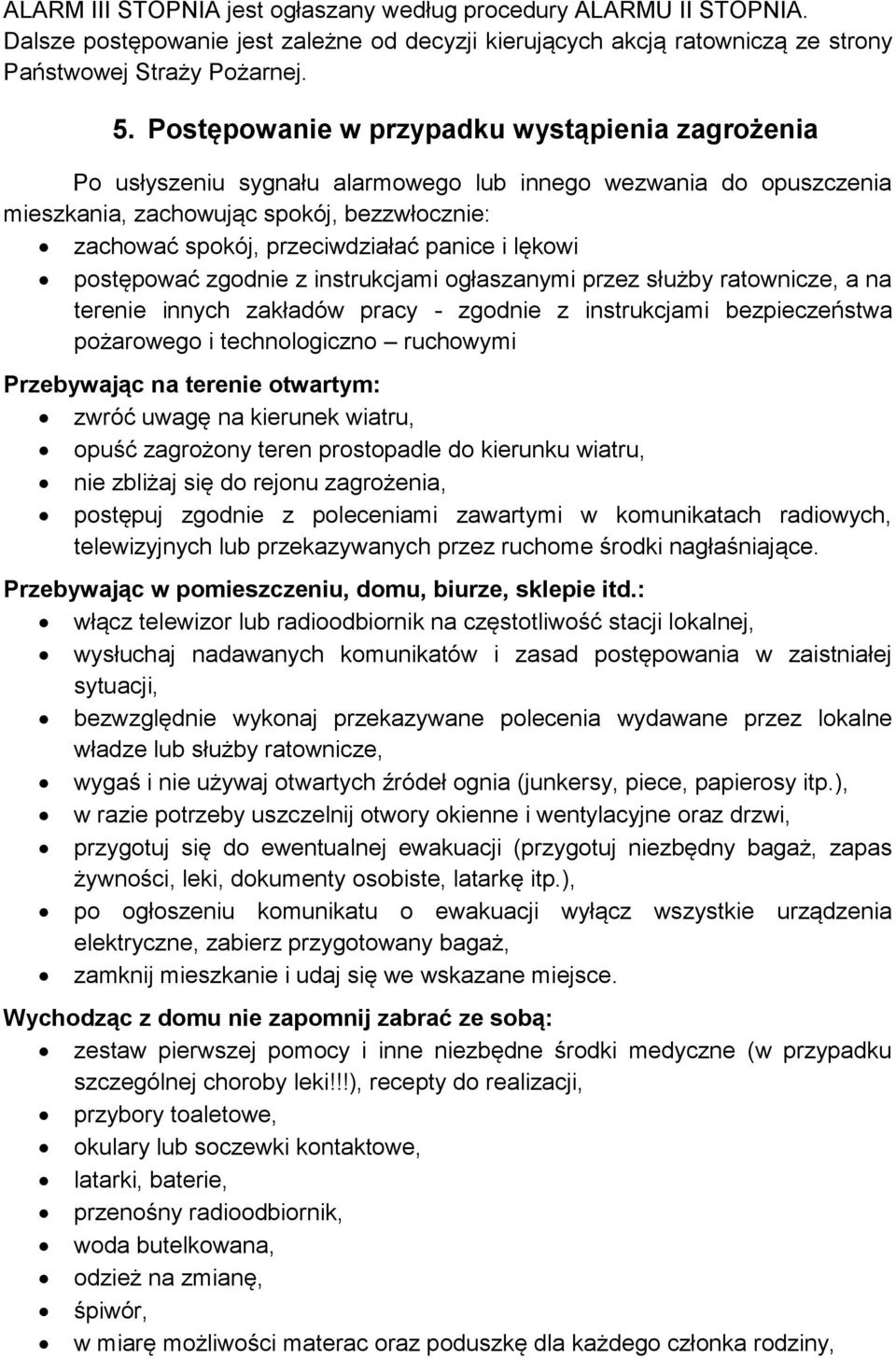 i lękowi postępować zgodnie z instrukcjami ogłaszanymi przez służby ratownicze, a na terenie innych zakładów pracy - zgodnie z instrukcjami bezpieczeństwa pożarowego i technologiczno ruchowymi