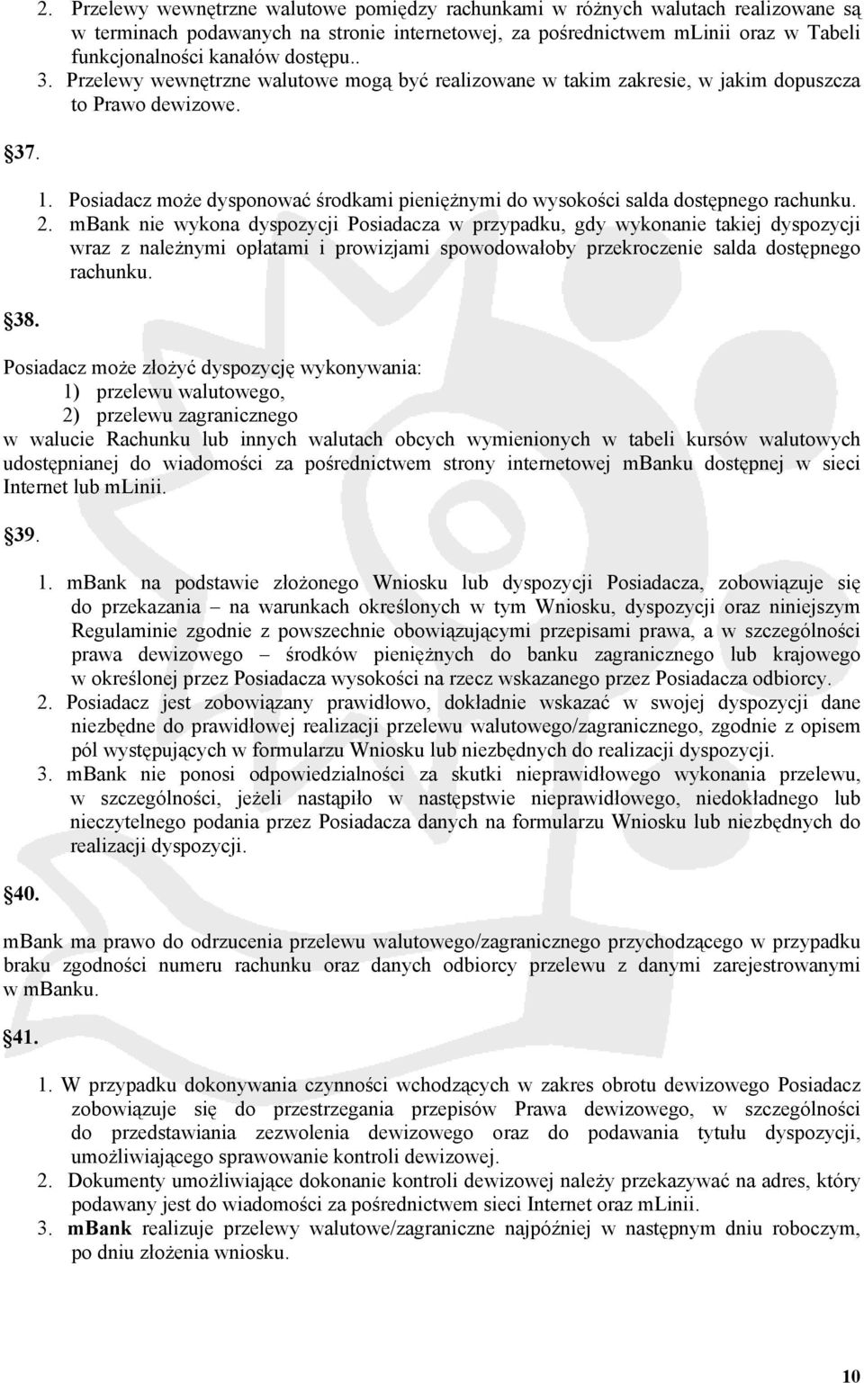 dostępu.. 3. Przelewy wewnętrzne walutowe mogą być realizowane w takim zakresie, w jakim dopuszcza to Prawo dewizowe. 1.