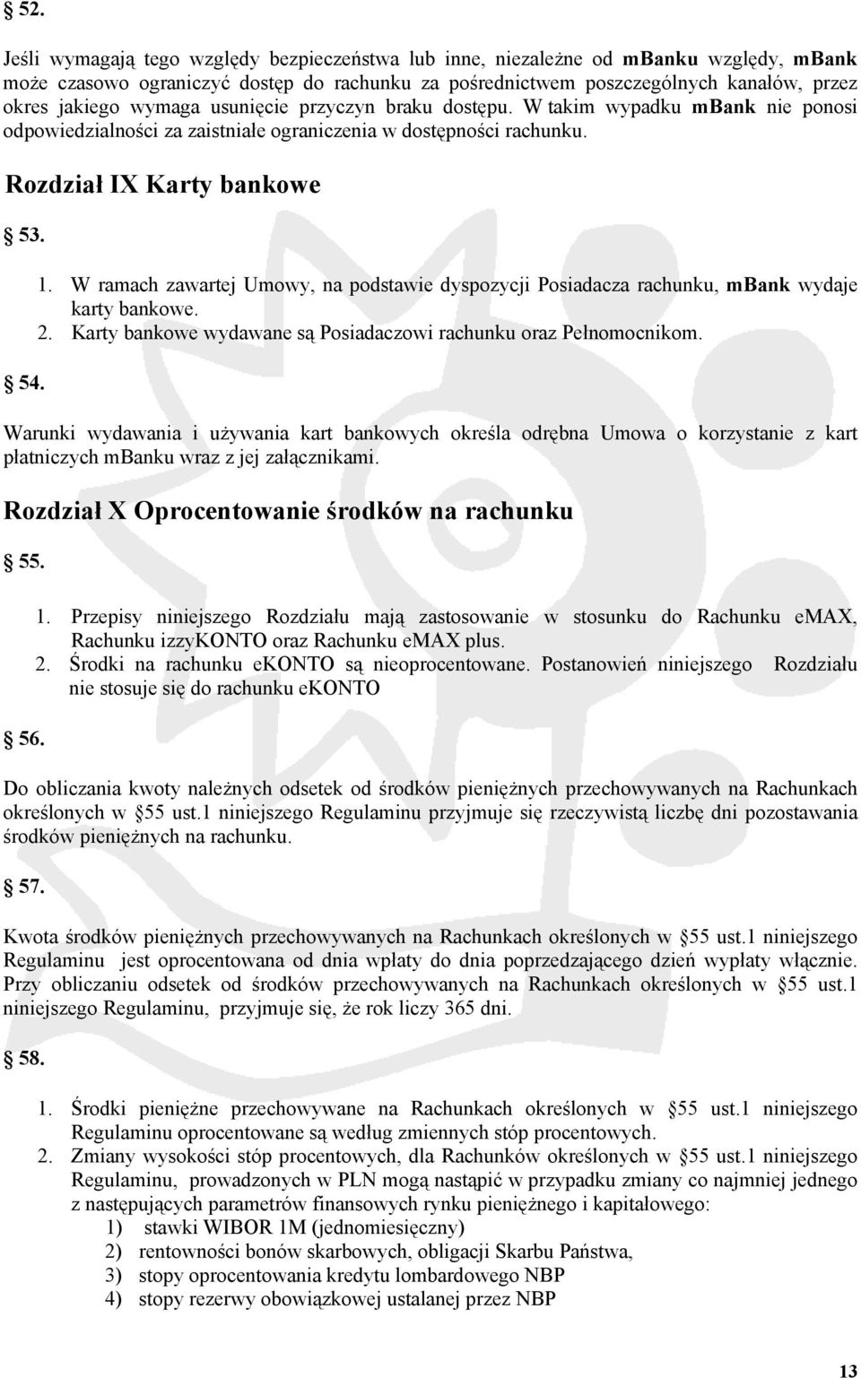 W ramach zawartej Umowy, na podstawie dyspozycji Posiadacza rachunku, mbank wydaje karty bankowe. 2. Karty bankowe wydawane są Posiadaczowi rachunku oraz Pełnomocnikom.