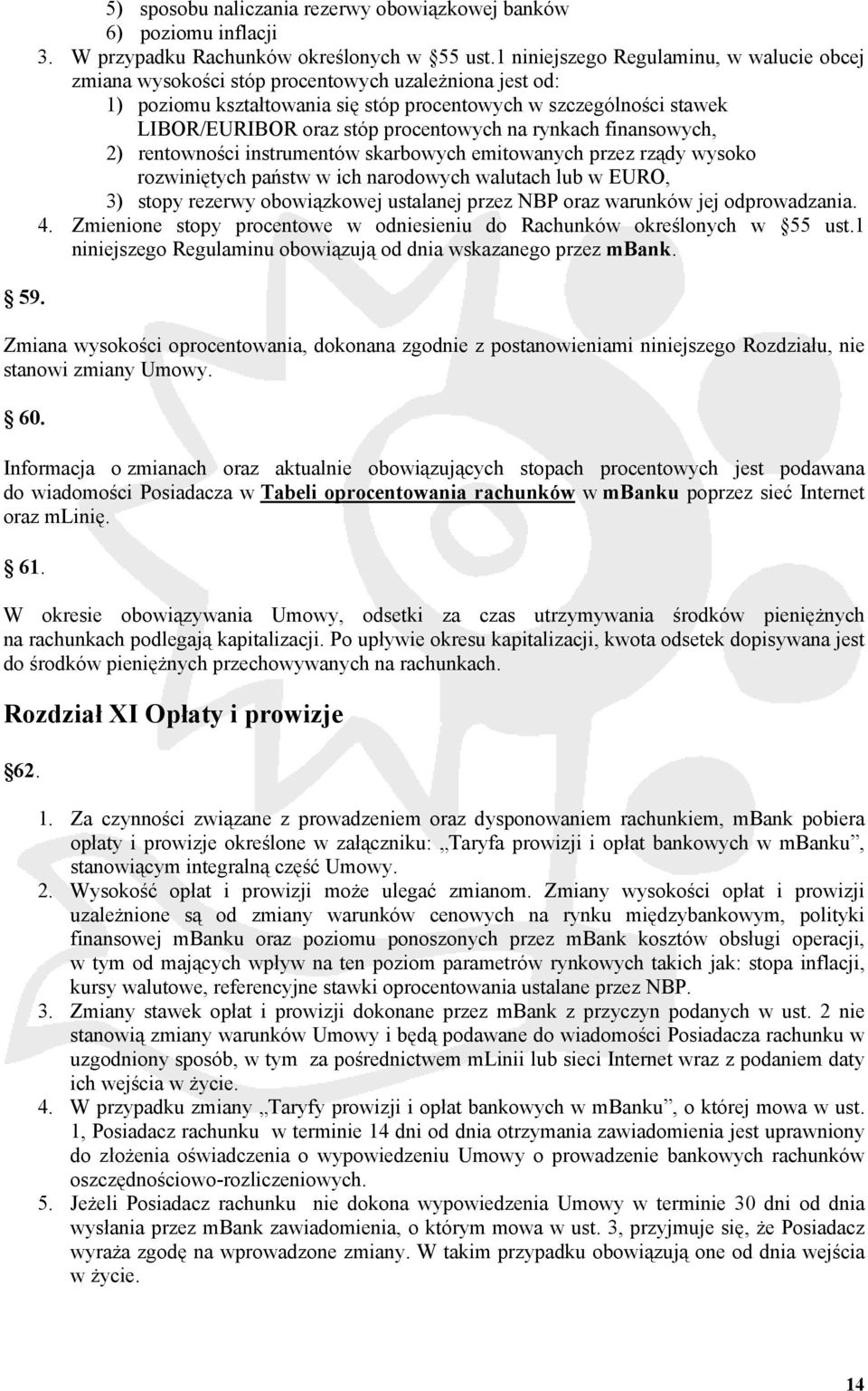 procentowych na rynkach finansowych, 2) rentowności instrumentów skarbowych emitowanych przez rządy wysoko rozwiniętych państw w ich narodowych walutach lub w EURO, 3) stopy rezerwy obowiązkowej