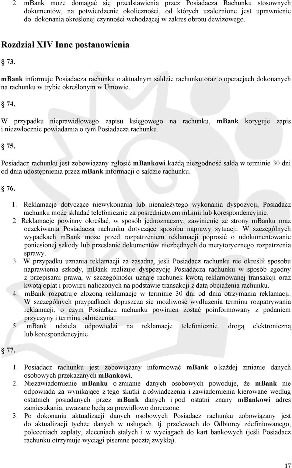 mbank informuje Posiadacza rachunku o aktualnym saldzie rachunku oraz o operacjach dokonanych na rachunku w trybie określonym w Umowie. 74.