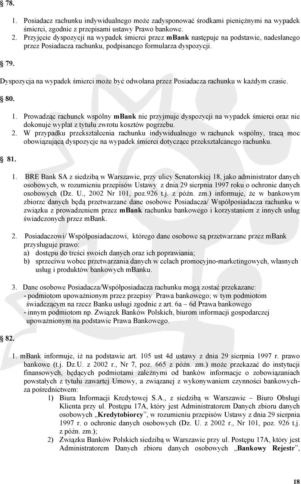 Dyspozycja na wypadek śmierci może być odwołana przez Posiadacza rachunku w każdym czasie. 80. 81. 82. 1.