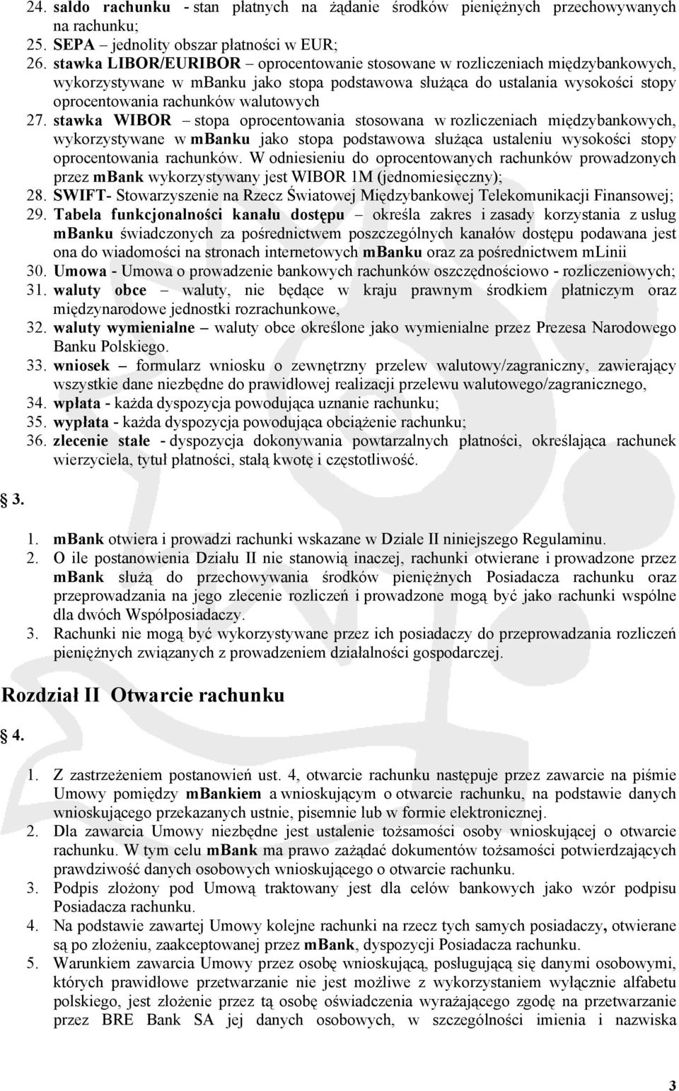 27. stawka WIBOR stopa oprocentowania stosowana w rozliczeniach międzybankowych, wykorzystywane w mbanku jako stopa podstawowa służąca ustaleniu wysokości stopy oprocentowania rachunków.