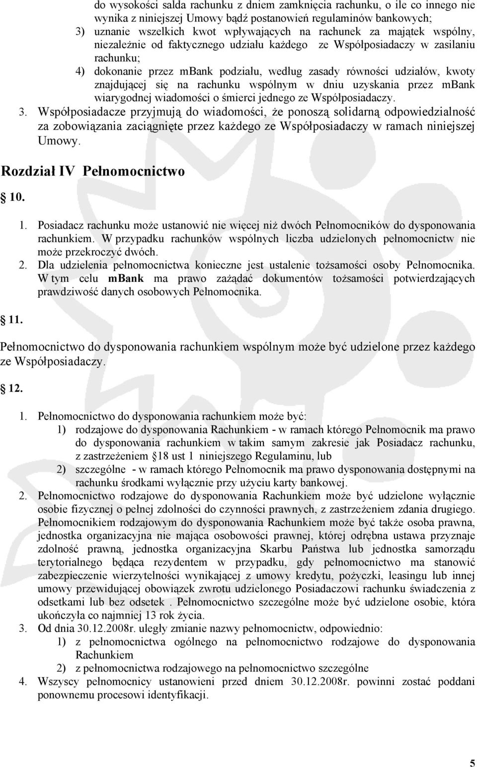 rachunku wspólnym w dniu uzyskania przez mbank wiarygodnej wiadomości o śmierci jednego ze Współposiadaczy. 3.