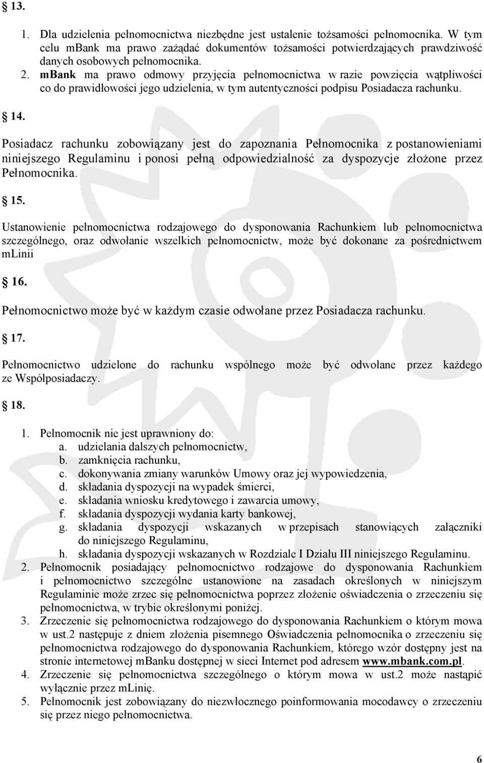 mbank ma prawo odmowy przyjęcia pełnomocnictwa w razie powzięcia wątpliwości co do prawidłowości jego udzielenia, w tym autentyczności podpisu Posiadacza rachunku.