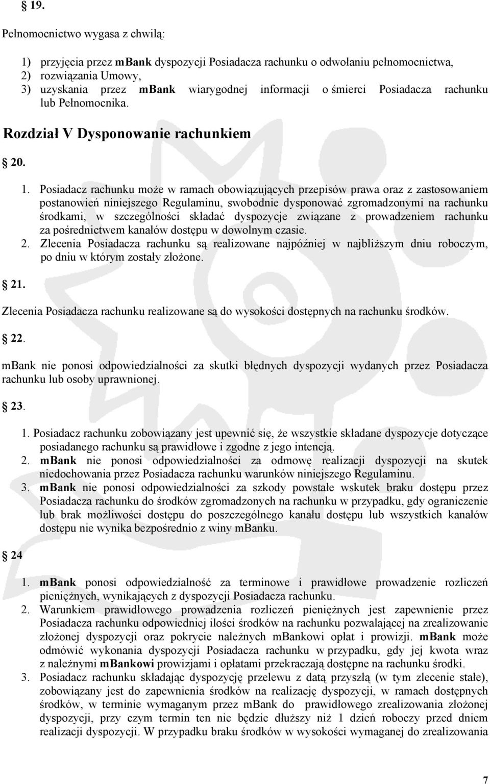 Posiadacz rachunku może w ramach obowiązujących przepisów prawa oraz z zastosowaniem postanowień niniejszego Regulaminu, swobodnie dysponować zgromadzonymi na rachunku środkami, w szczególności