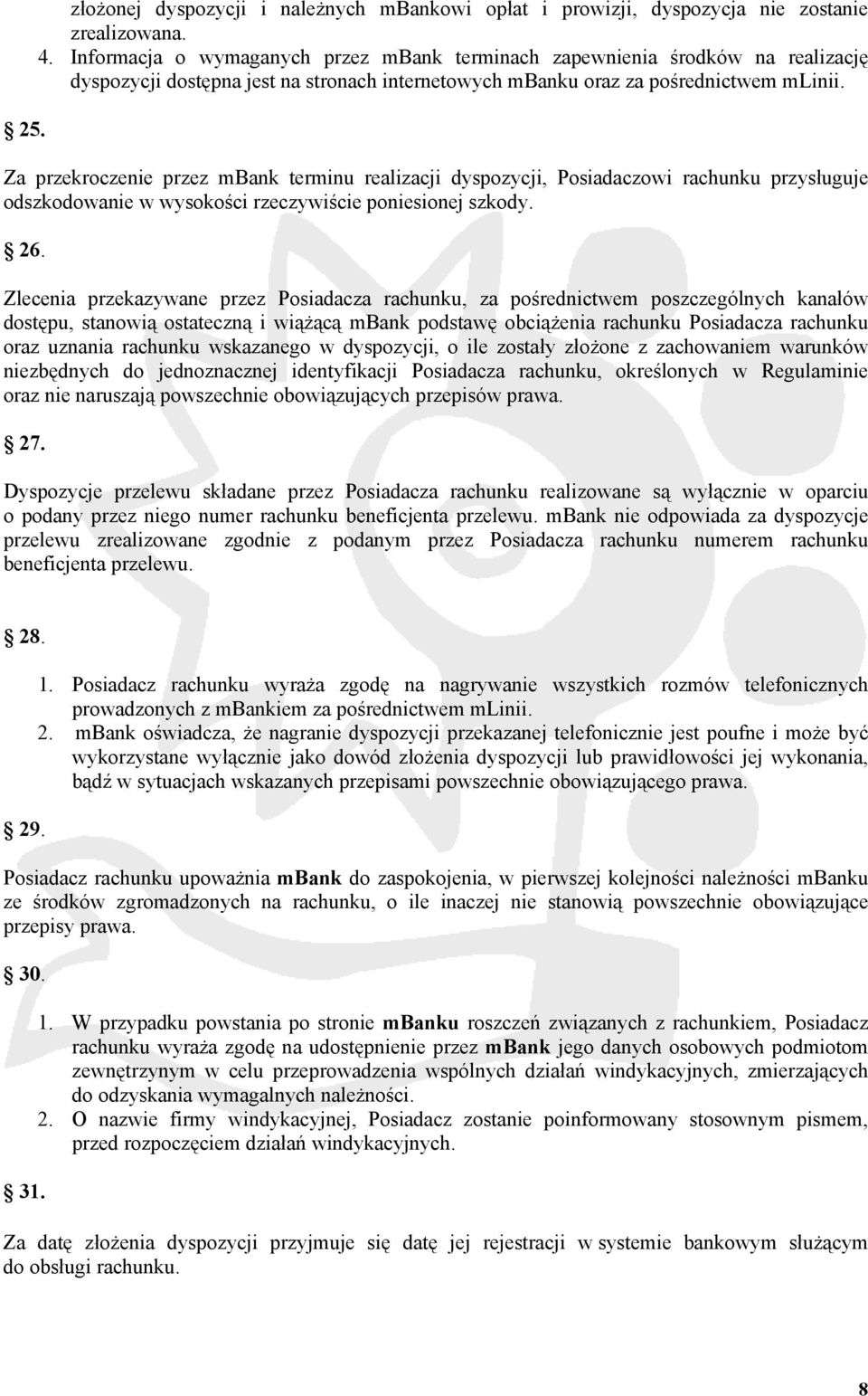 Za przekroczenie przez mbank terminu realizacji dyspozycji, Posiadaczowi rachunku przysługuje odszkodowanie w wysokości rzeczywiście poniesionej szkody. 26.