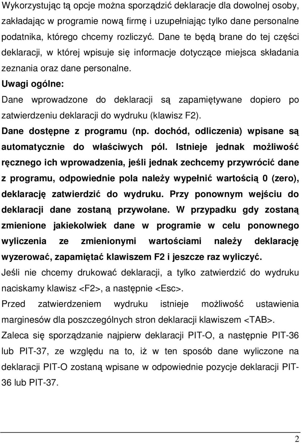 Uwagi ogólne: Dane wprowadzone do deklaracji s zapamitywane dopiero po zatwierdzeniu deklaracji do wydruku (klawisz F2). Dane dostpne z programu (np.