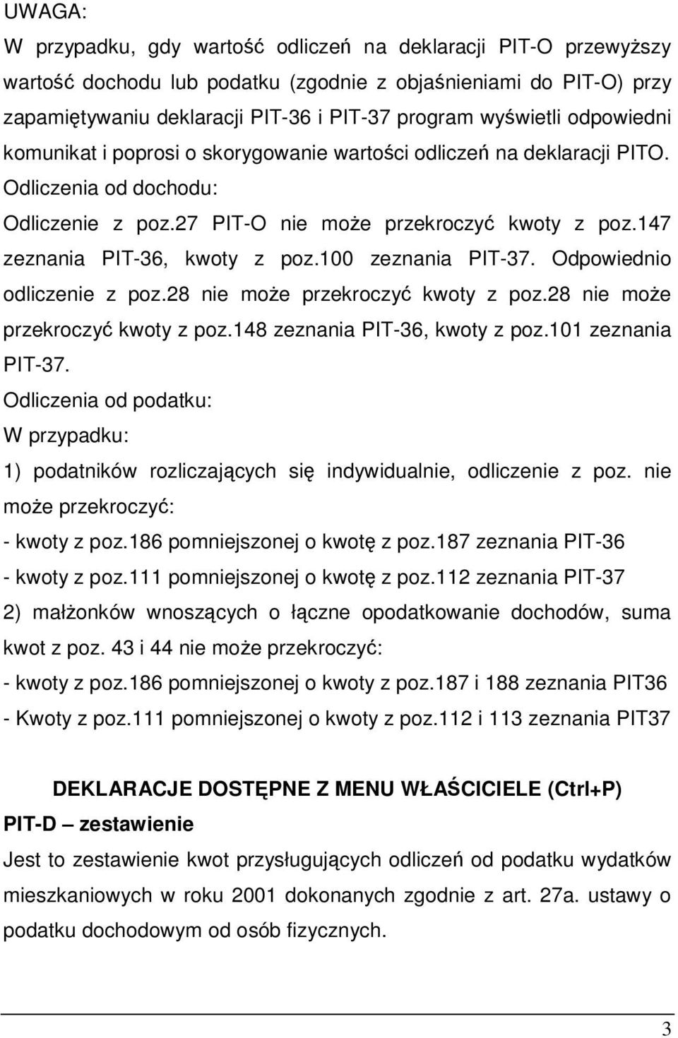 100 zeznania PIT-37. Odpowiednio odliczenie z poz.28 nie moe przekroczy kwoty z poz.28 nie moe przekroczy kwoty z poz.148 zeznania PIT-36, kwoty z poz.101 zeznania PIT-37.