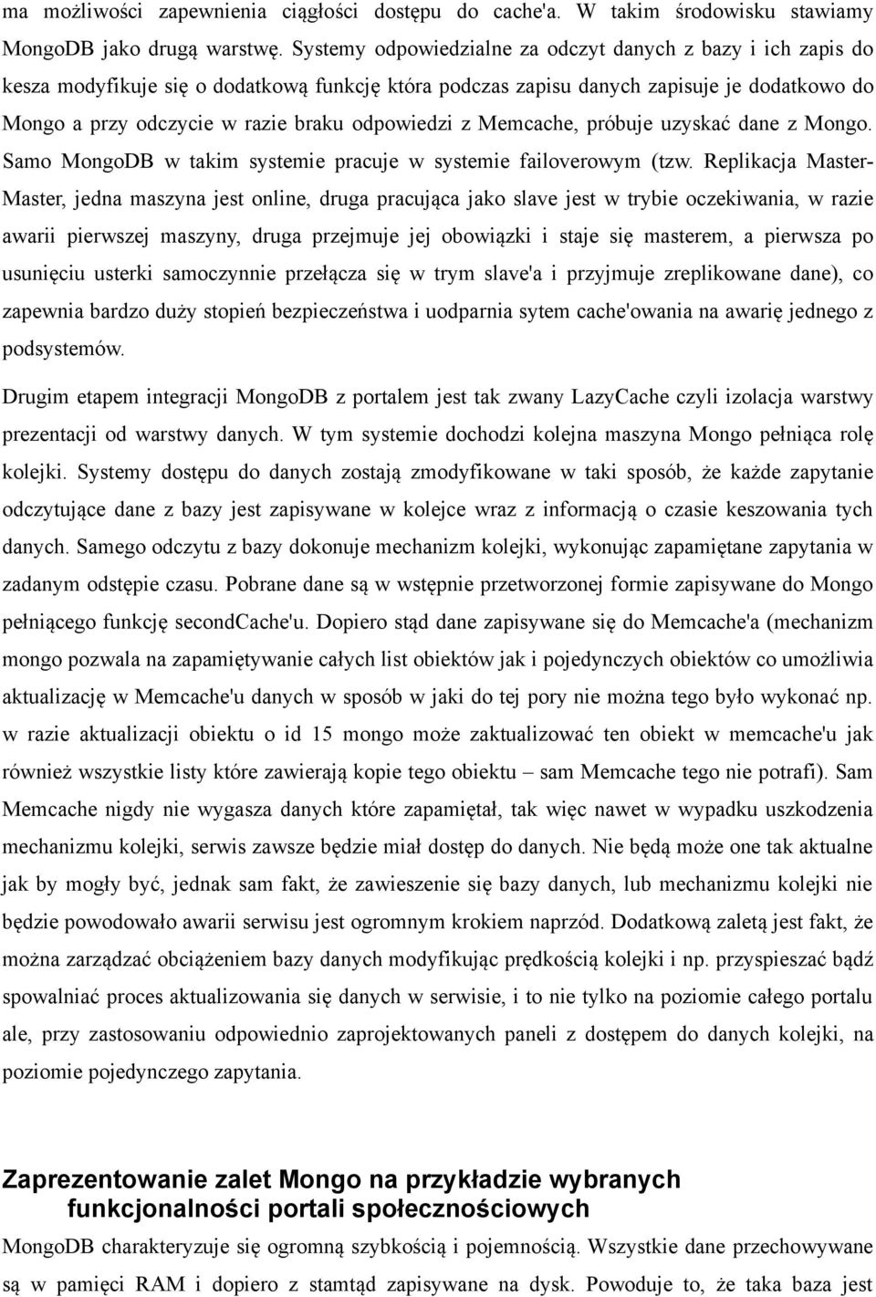 odpowiedzi z Memcache, próbuje uzyskać dane z Mongo. Samo MongoDB w takim systemie pracuje w systemie failoverowym (tzw.