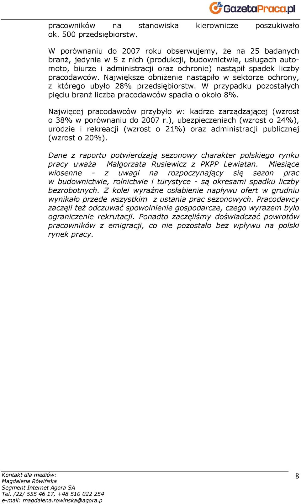 pracodawców. Największe obniŝenie nastąpiło w sektorze ochrony, z którego ubyło 28% przedsiębiorstw. W przypadku pozostałych pięciu branŝ liczba pracodawców spadła o około 8%.