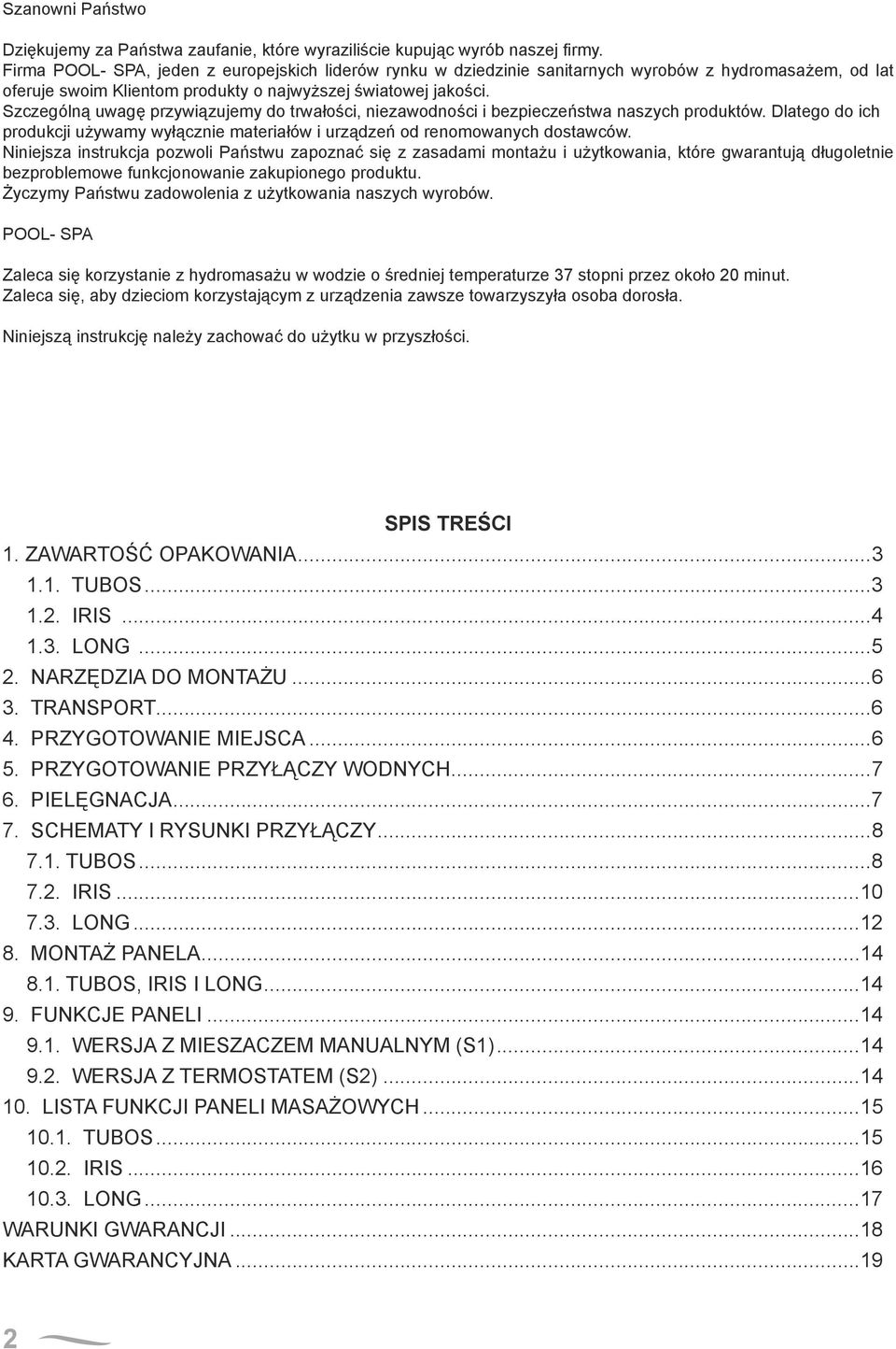 Szczególną uwagę przywiązujemy do trwałości, niezawodności i bezpieczeństwa naszych produktów. Dlatego do ich produkcji używamy wyłącznie materiałów i urządzeń od renomowanych dostawców.