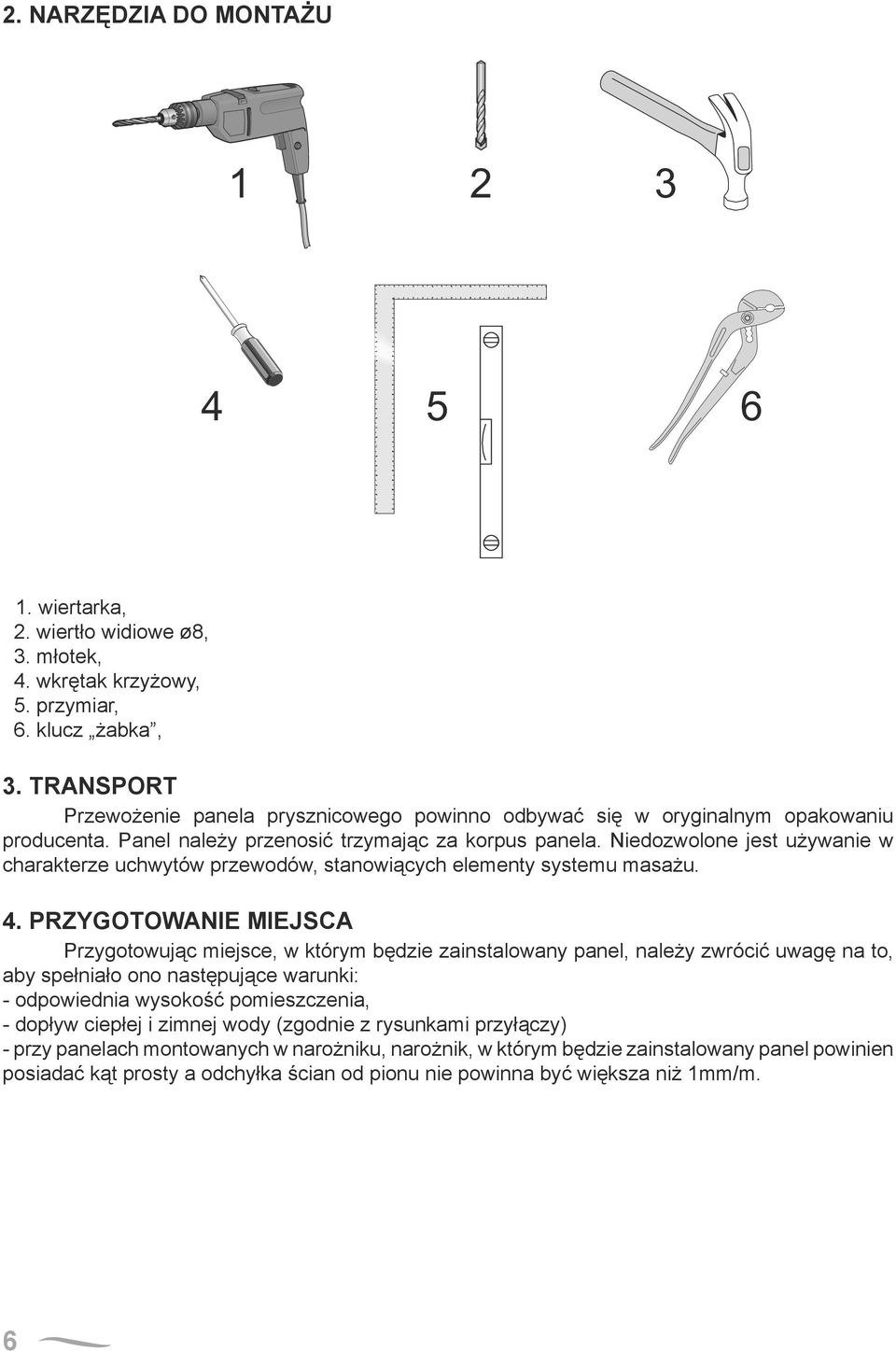 Niedozwolone jest używanie w charakterze uchwytów przewodów, stanowiących elementy systemu masażu.