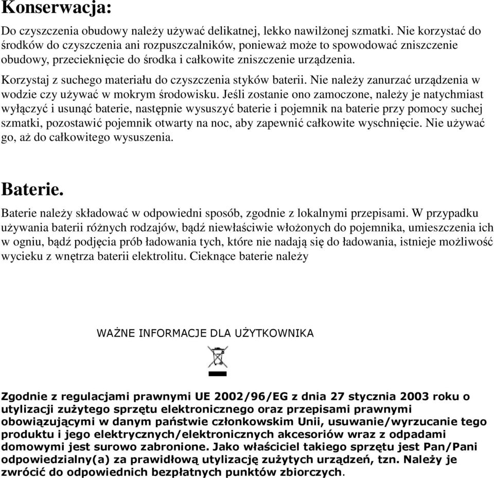 Korzystaj z suchego materiału do czyszczenia styków baterii. Nie należy zanurzać urządzenia w wodzie czy używać w mokrym środowisku.