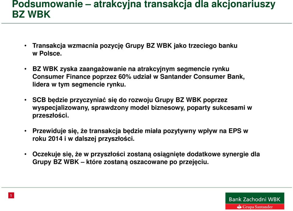 SCB będzie przyczyniać się do rozwoju Grupy BZ WBK poprzez wyspecjalizowany, sprawdzony model biznesowy, poparty sukcesami w przeszłości.