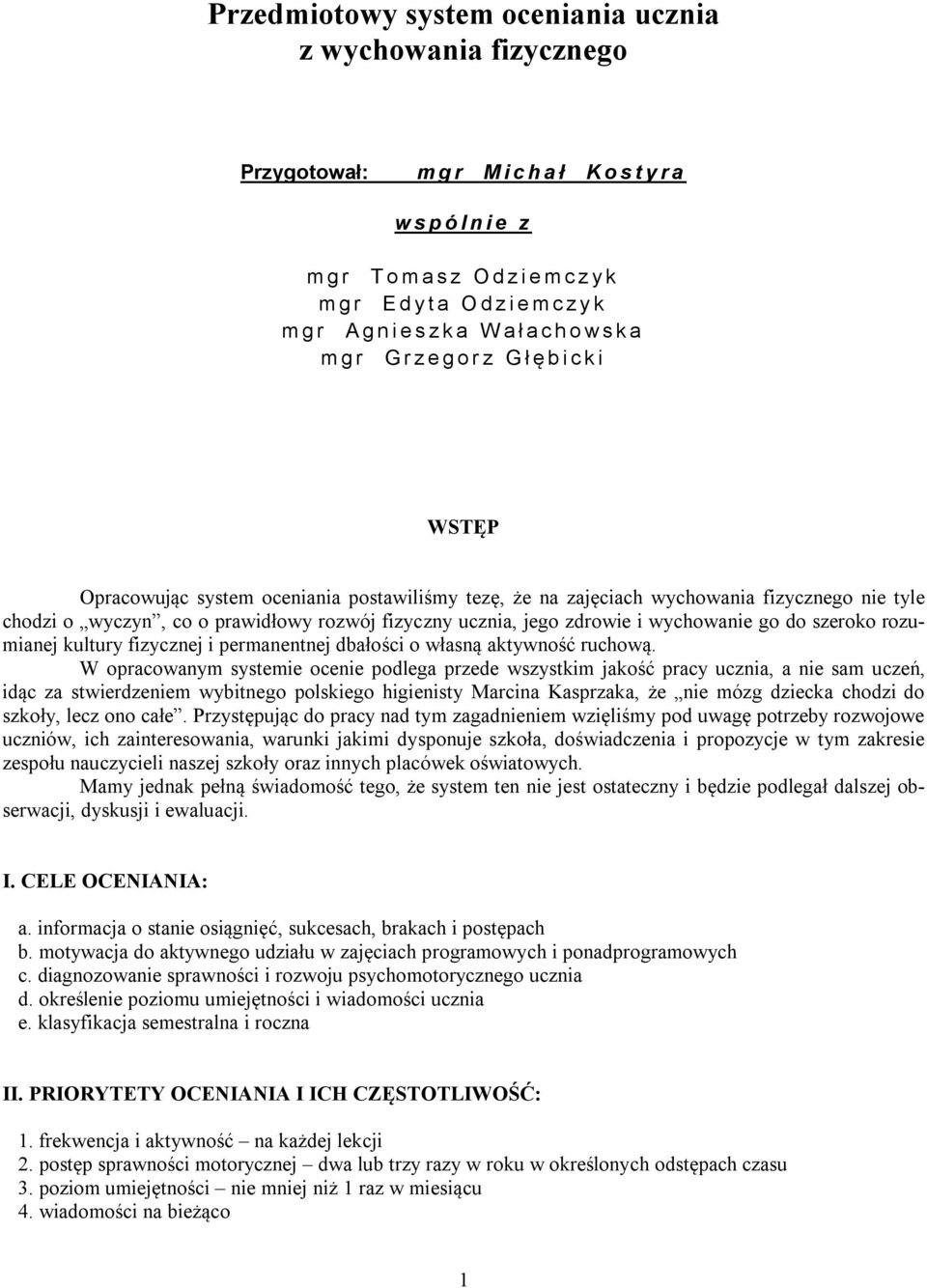 co o prawidłowy rozwój fizyczny ucznia, jego zdrowie i wychowanie go do szeroko rozumianej kultury fizycznej i permanentnej dbałości o własną aktywność ruchową.