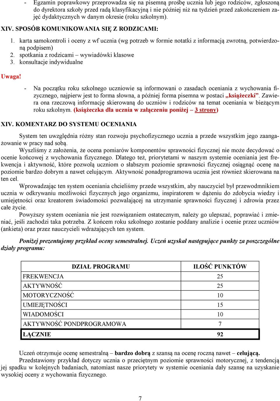 karta samokontroli i oceny z wf ucznia (wg potrzeb w formie notatki z informacją zwrotną, potwierdzoną podpisem) 2. spotkania z rodzicami wywiadówki klasowe 3.