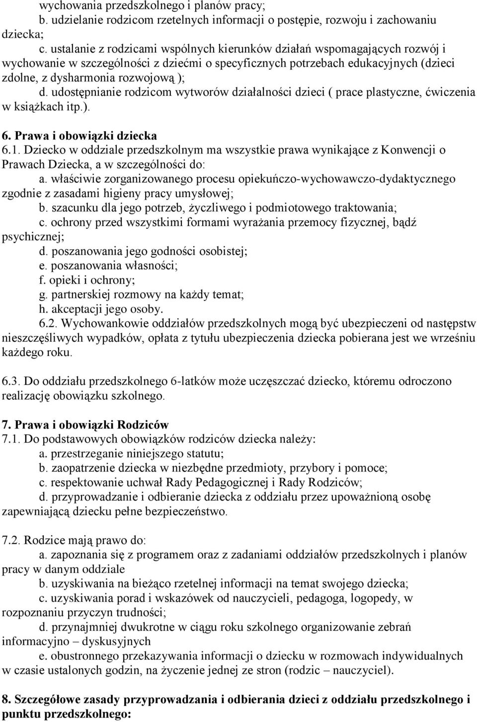 udostępnianie rodzicom wytworów działalności dzieci ( prace plastyczne, ćwiczenia w książkach itp.). 6. Prawa i obowiązki dziecka 6.1.