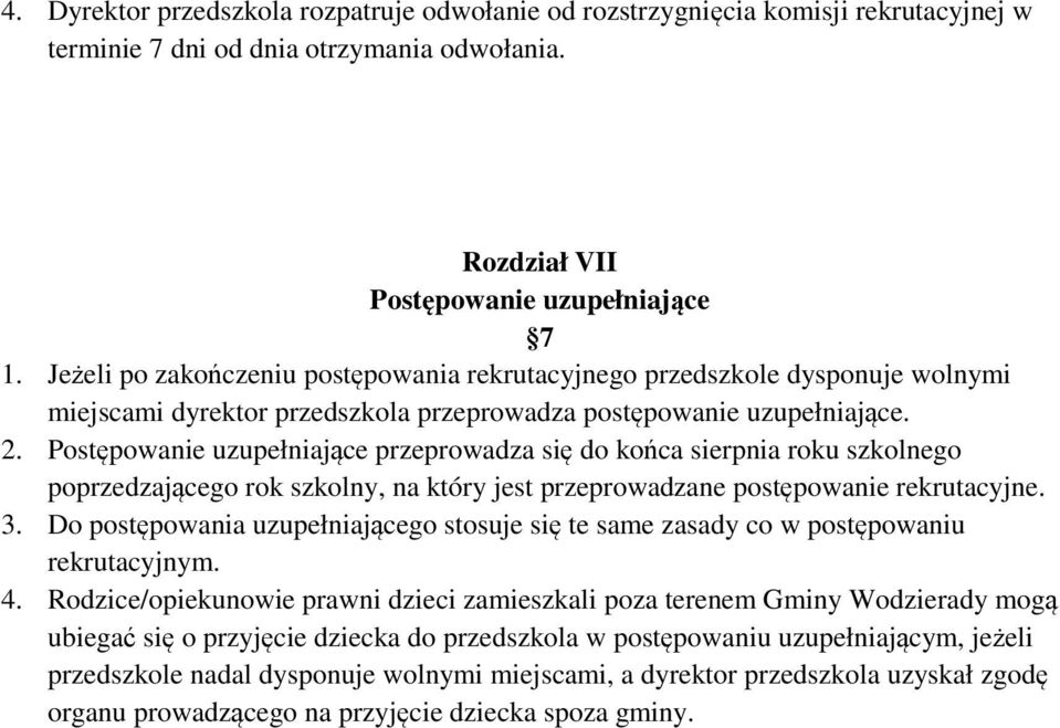 Postępowanie uzupełniające przeprowadza się do końca sierpnia roku szkolnego poprzedzającego rok szkolny, na który jest przeprowadzane postępowanie rekrutacyjne. 3.