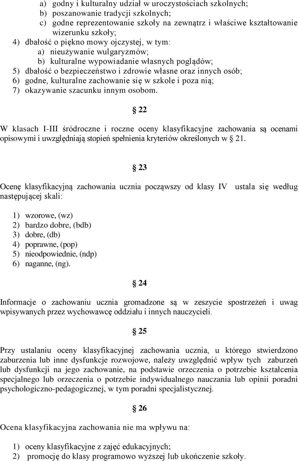 się w szkole i poza nią; 7) okazywanie szacunku innym osobom.