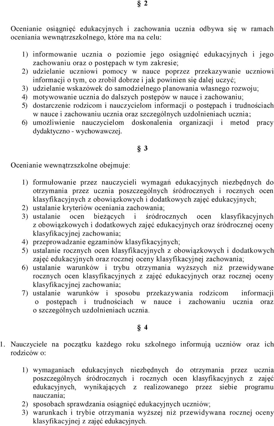 wskazówek do samodzielnego planowania własnego rozwoju; 4) motywowanie ucznia do dalszych postępów w nauce i zachowaniu; 5) dostarczenie rodzicom i nauczycielom informacji o postępach i trudnościach