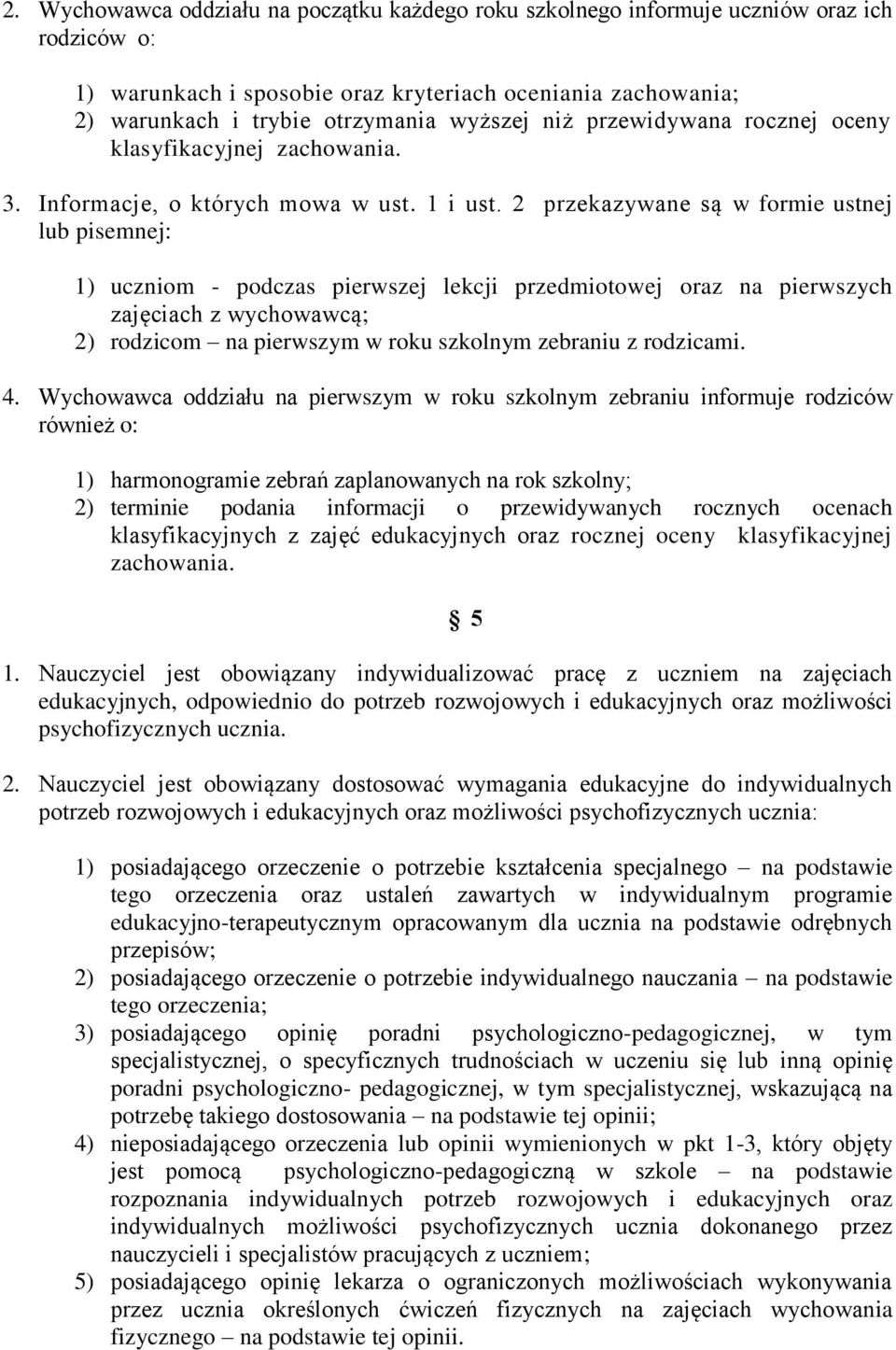 2 przekazywane są w formie ustnej lub pisemnej: 1) uczniom - podczas pierwszej lekcji przedmiotowej oraz na pierwszych zajęciach z wychowawcą; 2) rodzicom na pierwszym w roku szkolnym zebraniu z