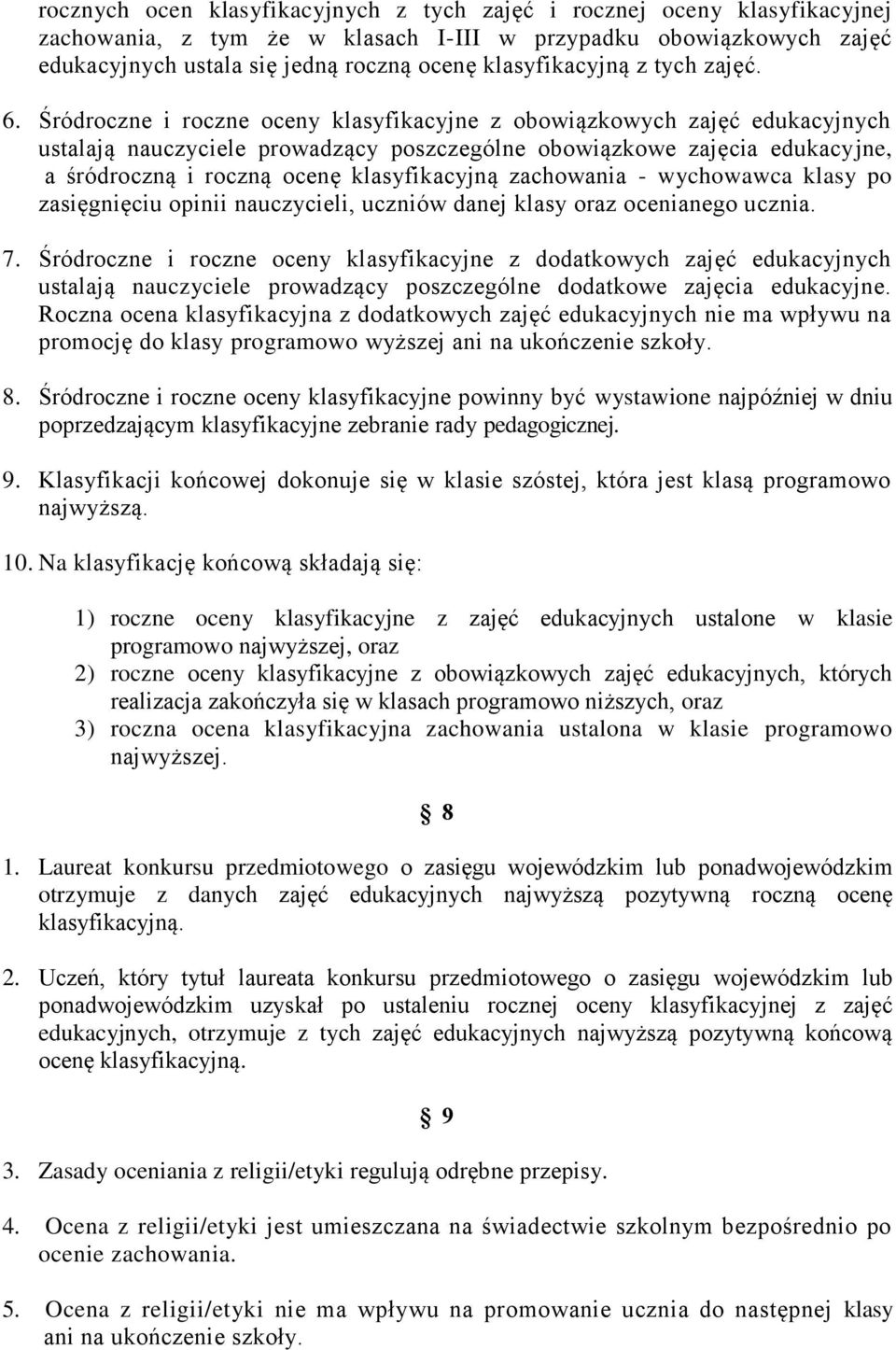 Śródroczne i roczne oceny klasyfikacyjne z obowiązkowych zajęć edukacyjnych ustalają nauczyciele prowadzący poszczególne obowiązkowe zajęcia edukacyjne, a śródroczną i roczną ocenę klasyfikacyjną