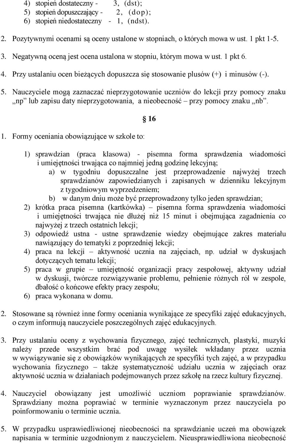Nauczyciele mogą zaznaczać nieprzygotowanie uczniów do lekcji przy pomocy znaku np lub zapisu daty nieprzygotowania, a nieobecność przy pomocy znaku nb. 1.