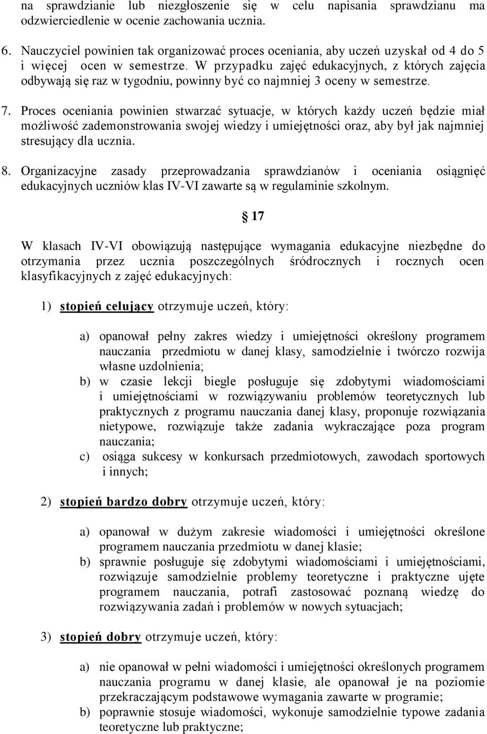 W przypadku zajęć edukacyjnych, z których zajęcia odbywają się raz w tygodniu, powinny być co najmniej 3 oceny w semestrze. 7.