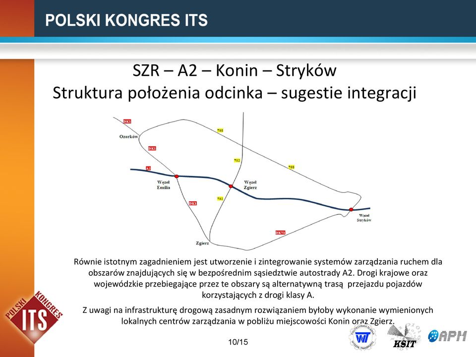 Drogi krajowe oraz wojewódzkie przebiegające przez te obszary są alternatywną trasą przejazdu pojazdów korzystających z drogi klasy