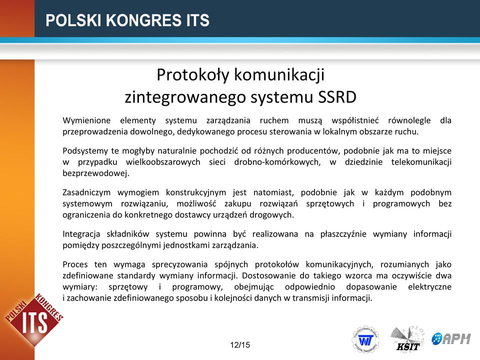 Podsystemy te mogłyby naturalnie pochodzid od różnych producentów, podobnie jak ma to miejsce w przypadku wielkoobszarowych sieci drobno-komórkowych, w dziedzinie telekomunikacji bezprzewodowej.