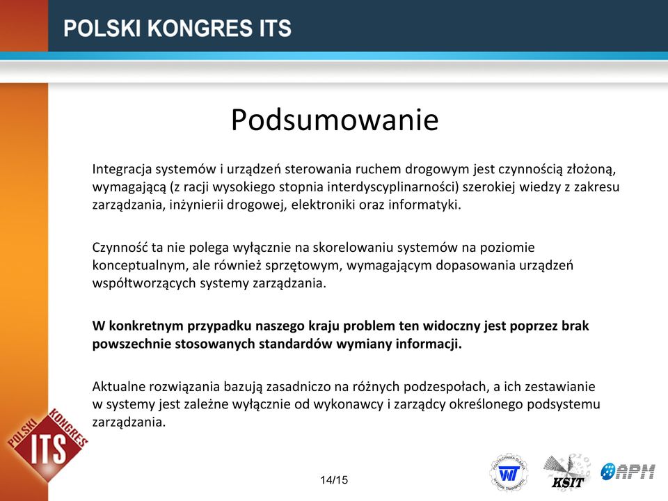 Czynnośd ta nie polega wyłącznie na skorelowaniu systemów na poziomie konceptualnym, ale również sprzętowym, wymagającym dopasowania urządzeo współtworzących systemy zarządzania.