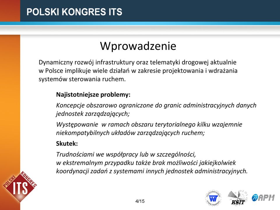 Najistotniejsze problemy: Koncepcje obszarowo ograniczone do granic administracyjnych danych jednostek zarządzających; Występowanie w ramach obszaru