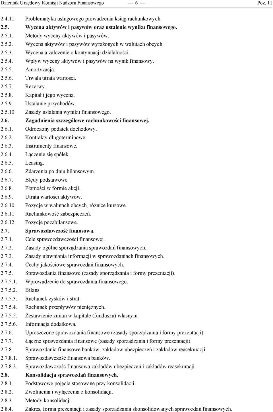 Trwała utrata wartości. 2.5.7. Rezerwy. 2.5.8. Kapitał i jego wycena. 2.5.9. Ustalanie przychodów. 2.5.10. Zasady ustalania wyniku finansowego. 2.6. Zagadnienia szczegółowe rachunkowości finansowej.