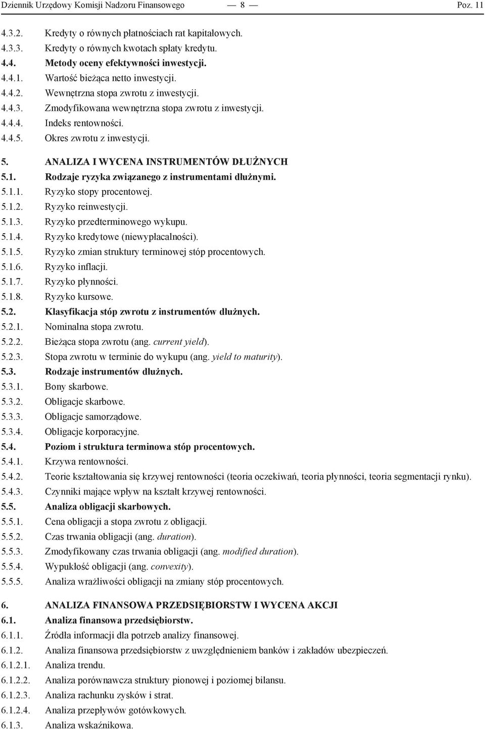 Okres zwrotu z inwestycji. 5. ANALIZA I WYCENA INSTRUMENTÓW DŁUŻNYCH 5.1. Rodzaje ryzyka związanego z instrumentami dłużnymi. 5.1.1. Ryzyko stopy procentowej. 5.1.2. Ryzyko reinwestycji. 5.1.3.