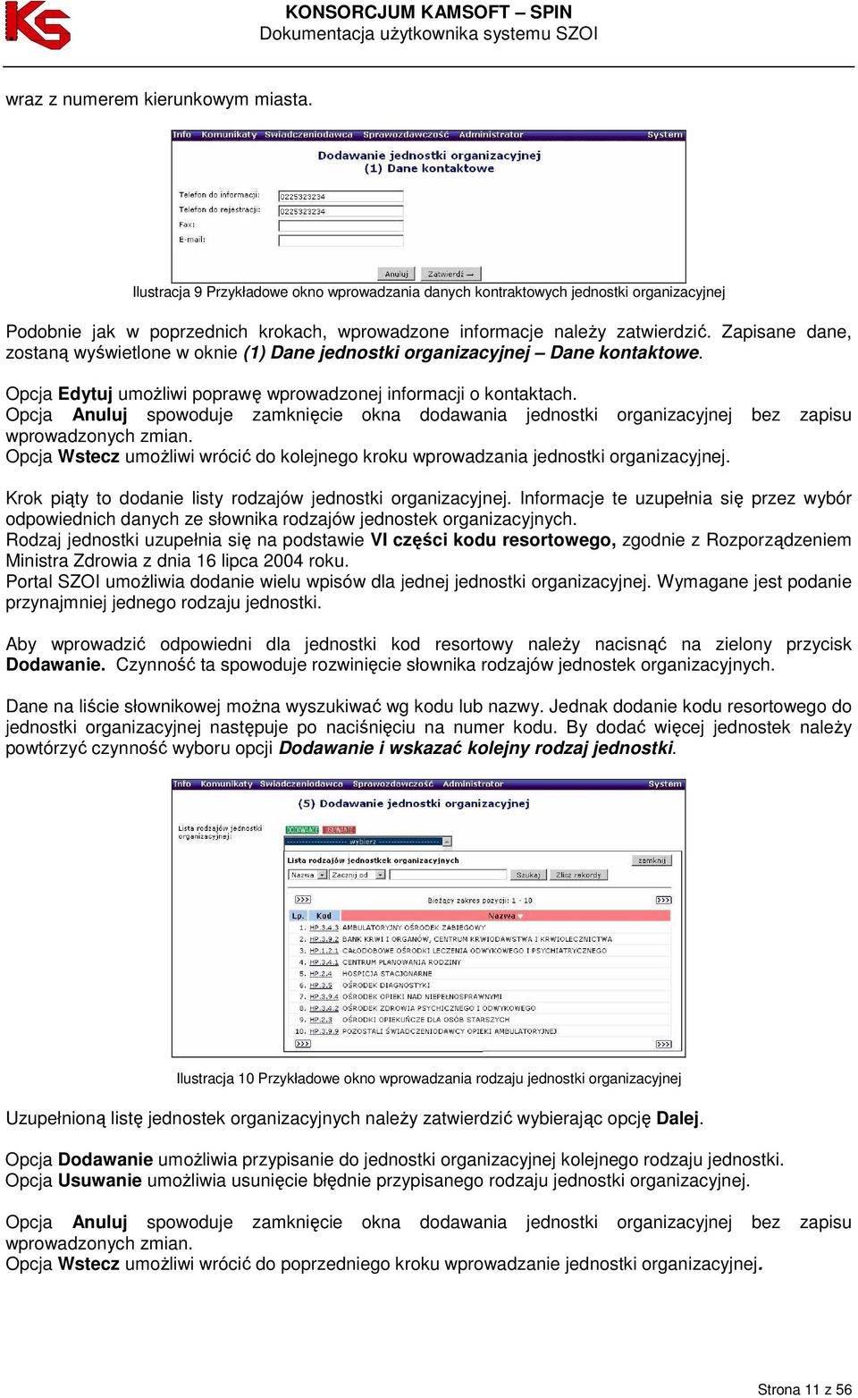 Zapisane dane, zostaną wyświetlone w oknie (1) Dane jednostki organizacyjnej Dane kontaktowe. Opcja Edytuj umoŝliwi poprawę wprowadzonej informacji o kontaktach.