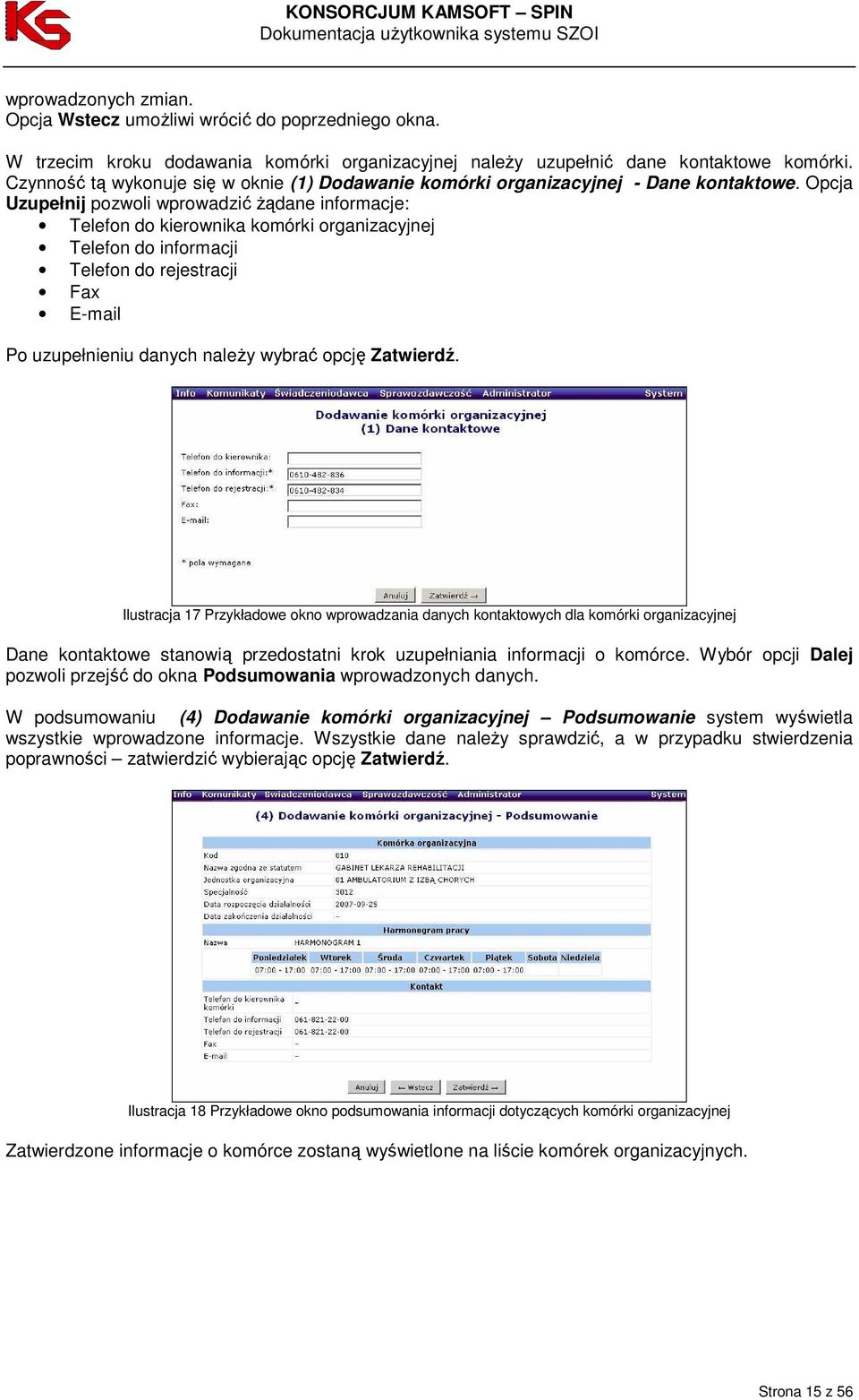 Opcja Uzupełnij pozwoli wprowadzić Ŝądane informacje: Telefon do kierownika komórki organizacyjnej Telefon do informacji Telefon do rejestracji Fax E-mail Po uzupełnieniu danych naleŝy wybrać opcję