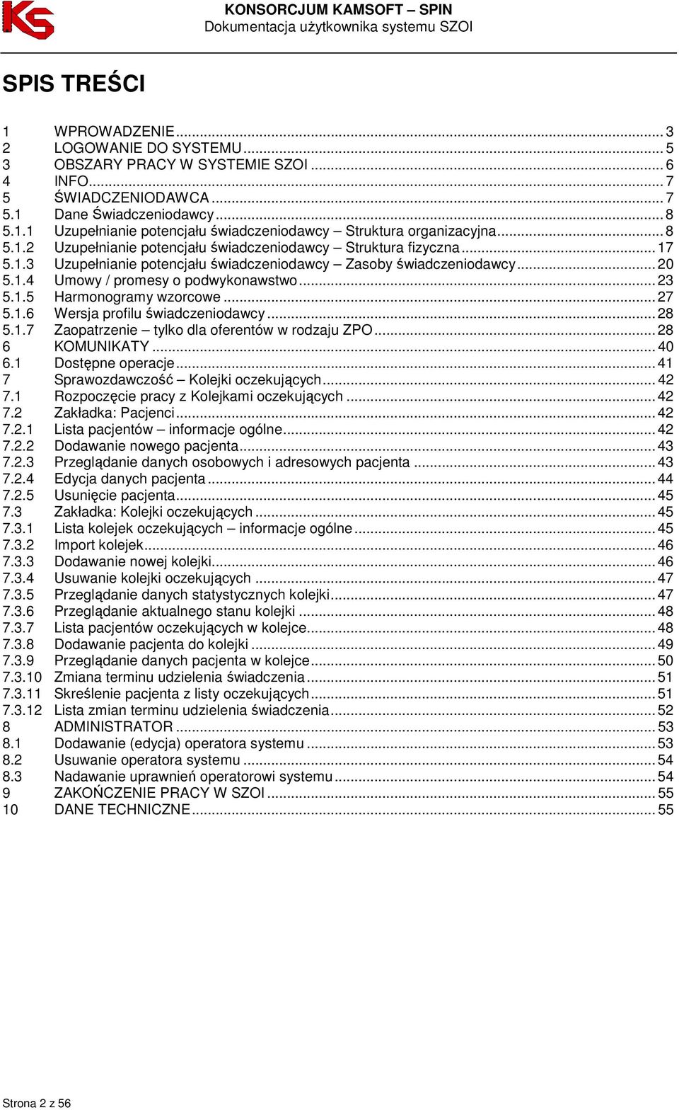 1.5 Harmonogramy wzorcowe... 27 5.1.6 Wersja profilu świadczeniodawcy... 28 5.1.7 Zaopatrzenie tylko dla oferentów w rodzaju ZPO... 28 6 KOMUNIKATY... 40 6.1 Dostępne operacje.