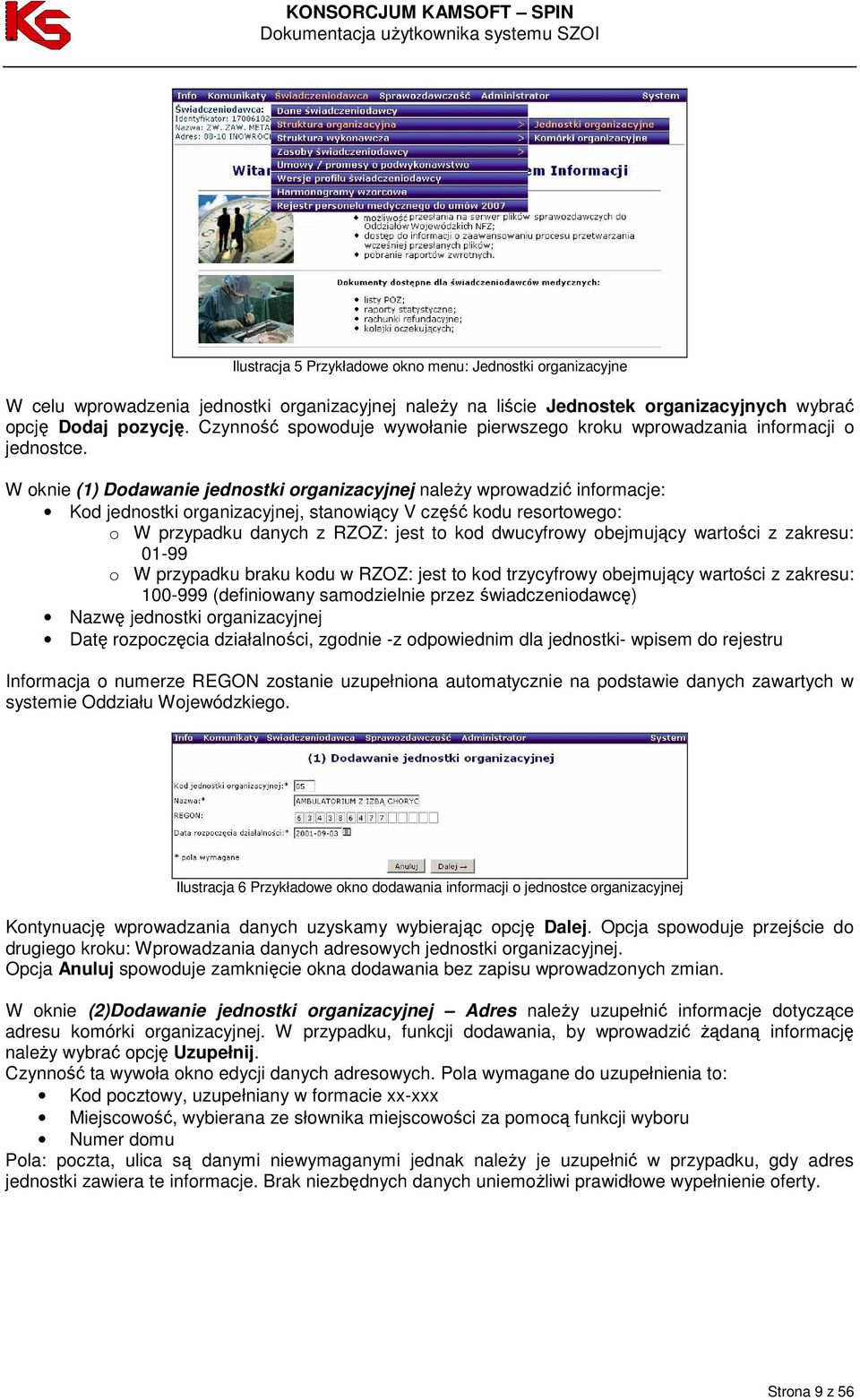 W oknie (1) Dodawanie jednostki organizacyjnej naleŝy wprowadzić informacje: Kod jednostki organizacyjnej, stanowiący V część kodu resortowego: o W przypadku danych z RZOZ: jest to kod dwucyfrowy