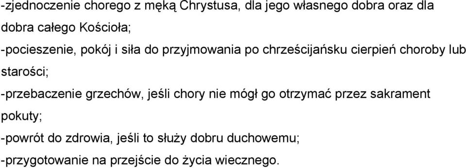 starości; -przebaczenie grzechów, jeśli chory nie mógł go otrzymać przez sakrament pokuty;