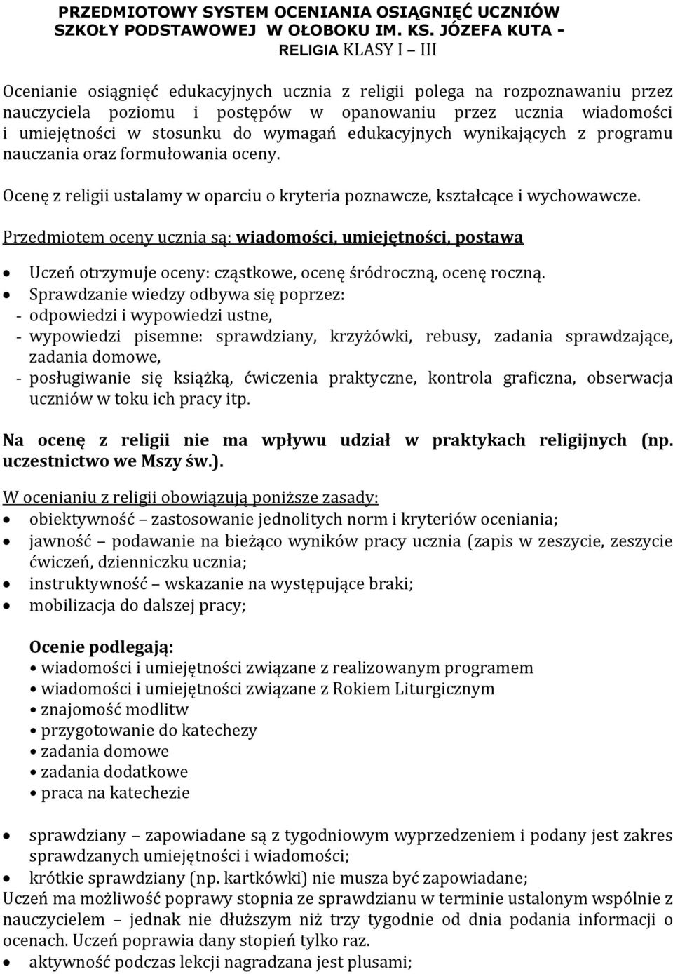 stosunku do wymagań edukacyjnych wynikających z programu nauczania oraz formułowania oceny. Ocenę z religii ustalamy w oparciu o kryteria poznawcze, kształcące i wychowawcze.