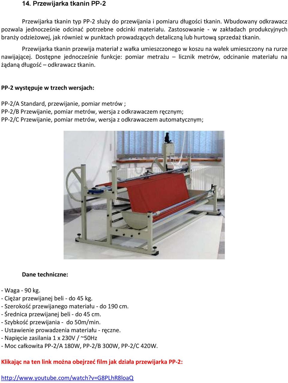 Przewijarka tkanin przewija materiał z wałka umieszczonego w koszu na wałek umieszczony na rurze nawijającej.