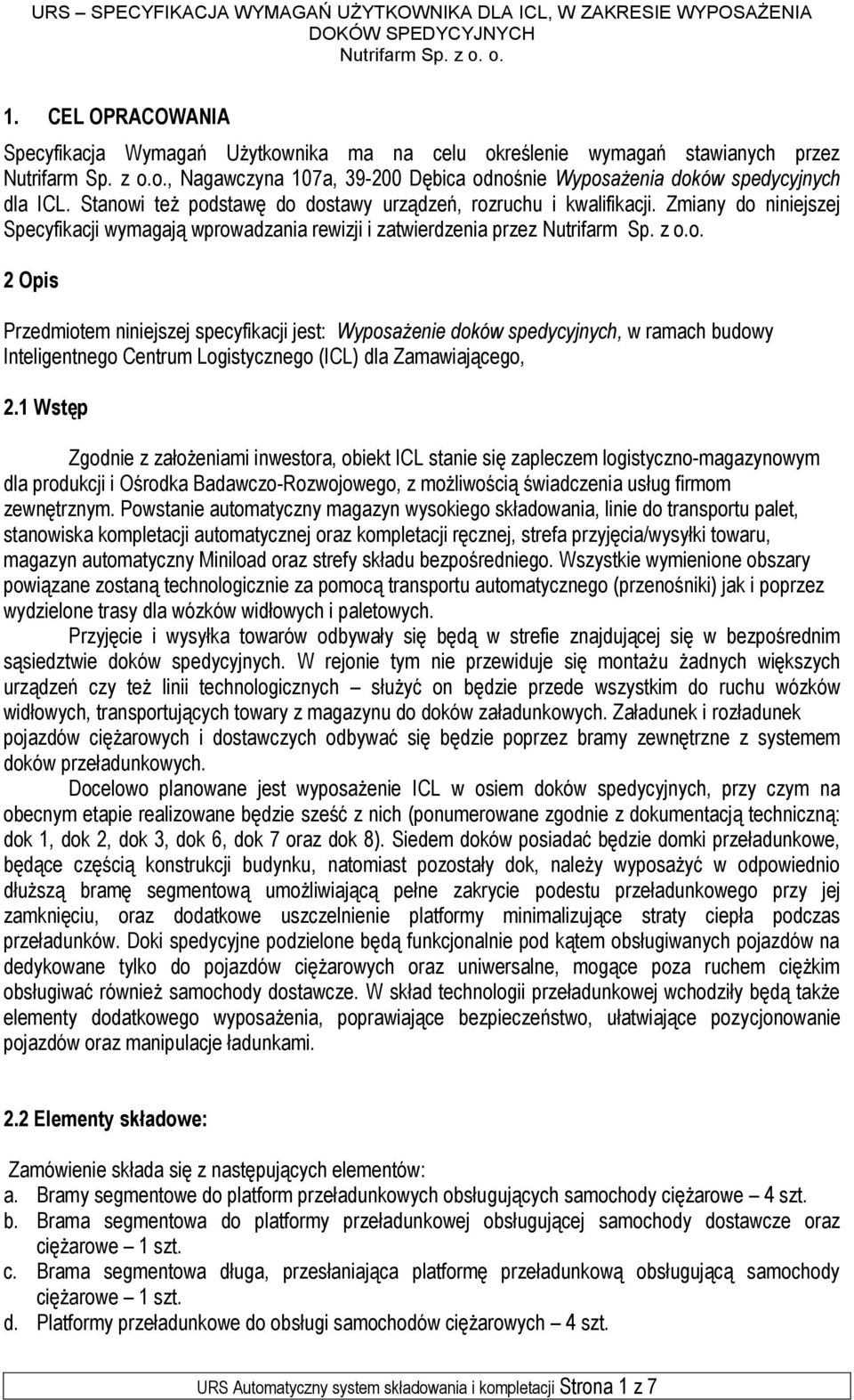 1 Wstęp Zgodnie z założeniami inwestora, obiekt ICL stanie się zapleczem logistyczno-magazynowym dla produkcji i Ośrodka Badawczo-Rozwojowego, z możliwością świadczenia usług firmom zewnętrznym.