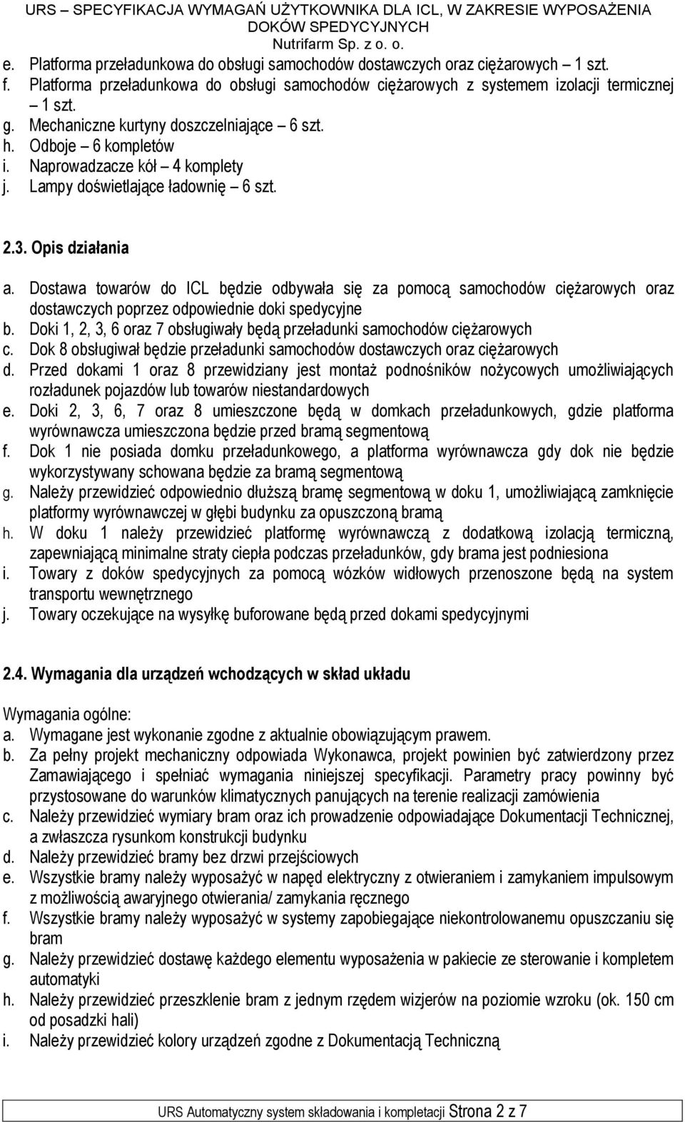 Dostawa towarów do ICL będzie odbywała się za pomocą samochodów ciężarowych oraz dostawczych poprzez odpowiednie doki spedycyjne b.