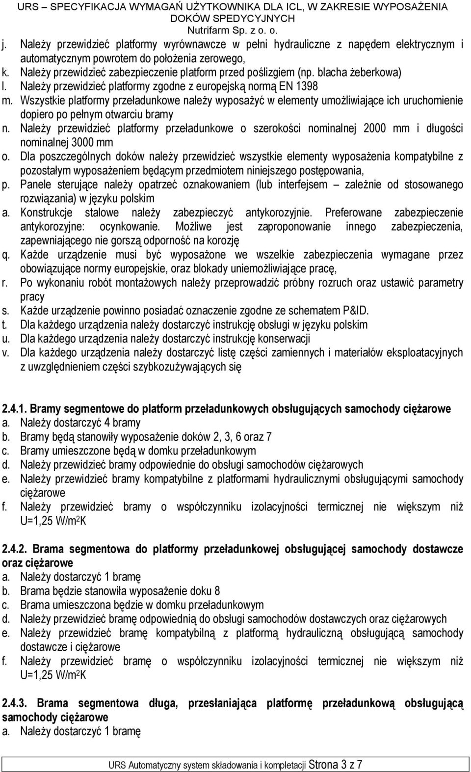 Wszystkie platformy przeładunkowe należy wyposażyć w elementy umożliwiające ich uruchomienie dopiero po pełnym otwarciu bramy n.