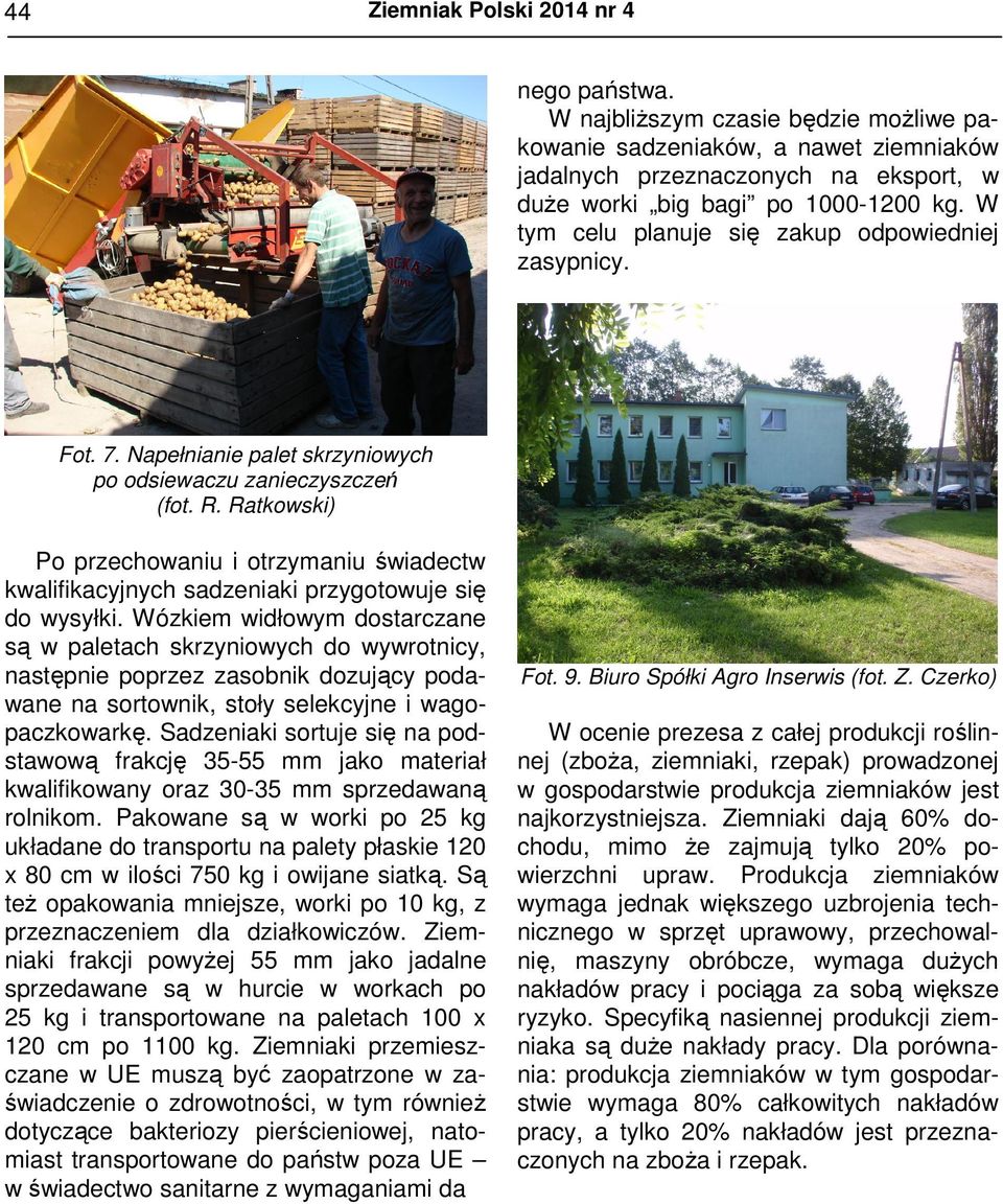 Ratkowski) Po przechowaniu i otrzymaniu świadectw kwalifikacyjnych sadzeniaki przygotowuje się do wysyłki.